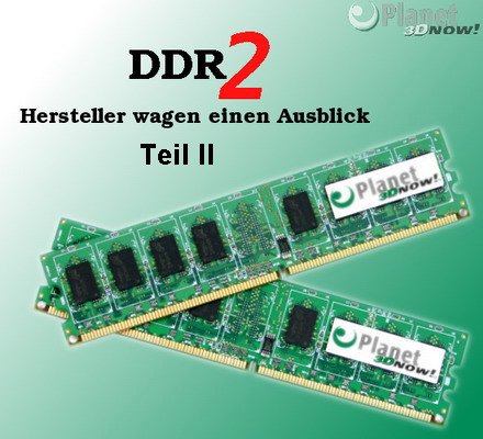 DDR2 - Hersteller wagen einen Ausblick - Teil 2