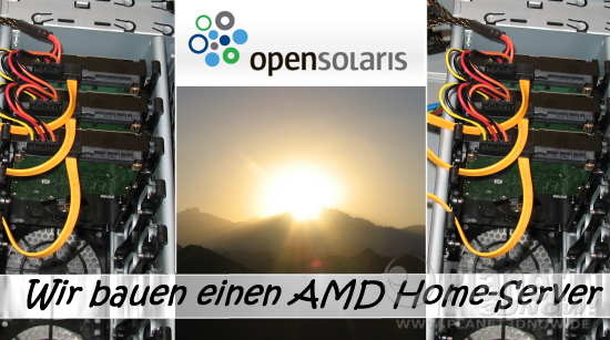 Anleitung: Wir bauen einen <FONT COLOR='#ff0000'>AMD</FONT> Home-Server mit OpenSolaris